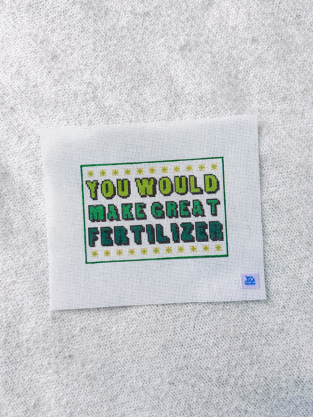 You Would Make Great Fertilizer - Green -  18 Mesh Needlepoint Canvas