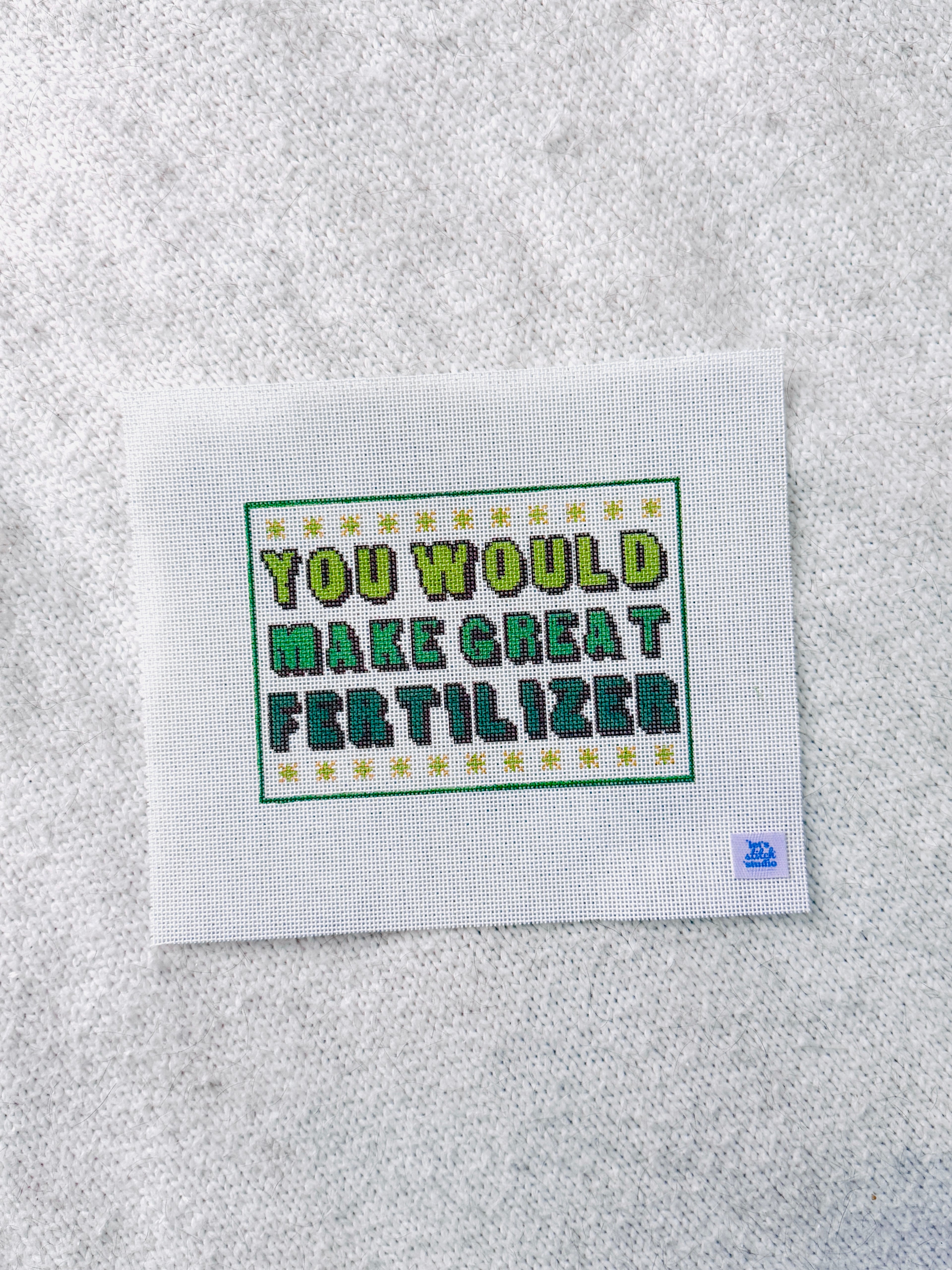 You Would Make Great Fertilizer - Green -  18 Mesh Needlepoint Canvas