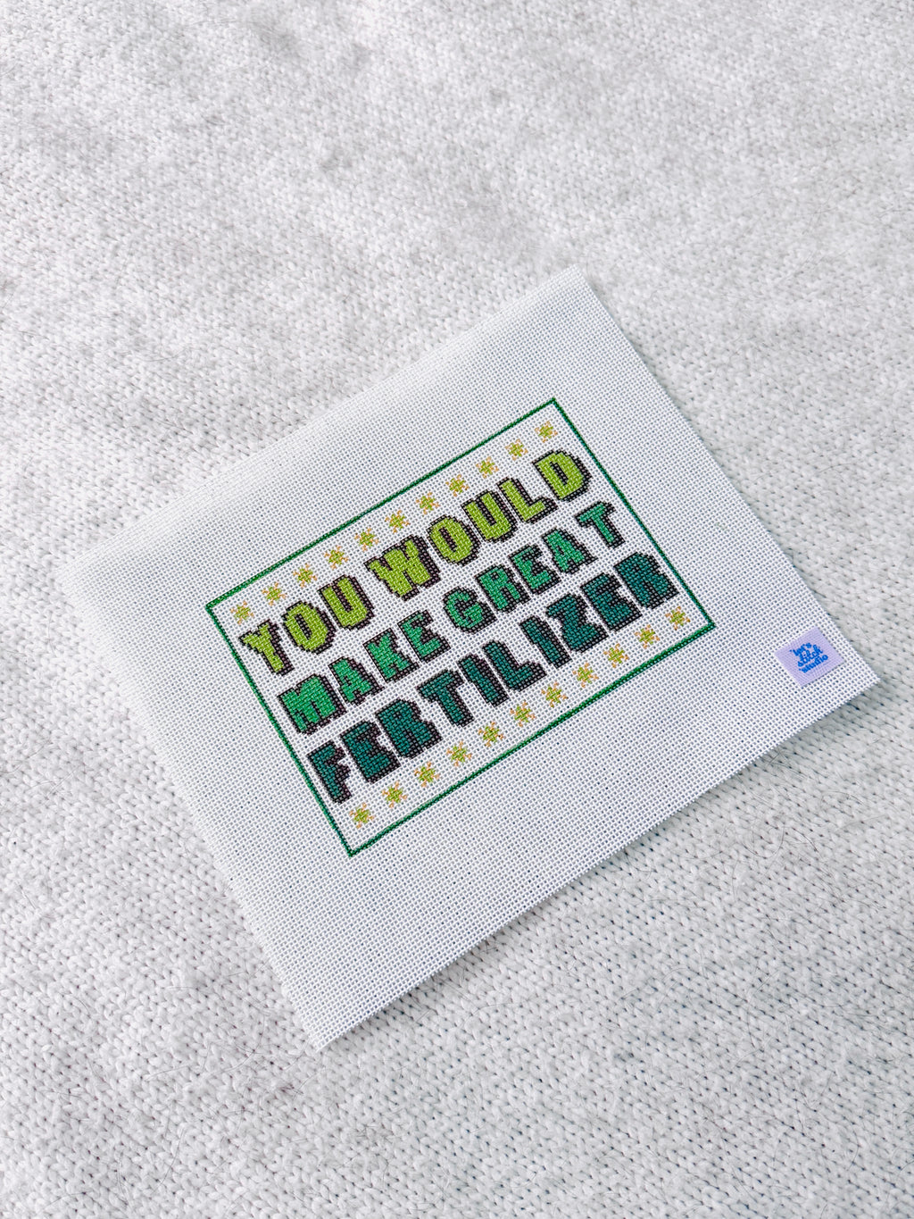 You Would Make Great Fertilizer - Green -  18 Mesh Needlepoint Canvas