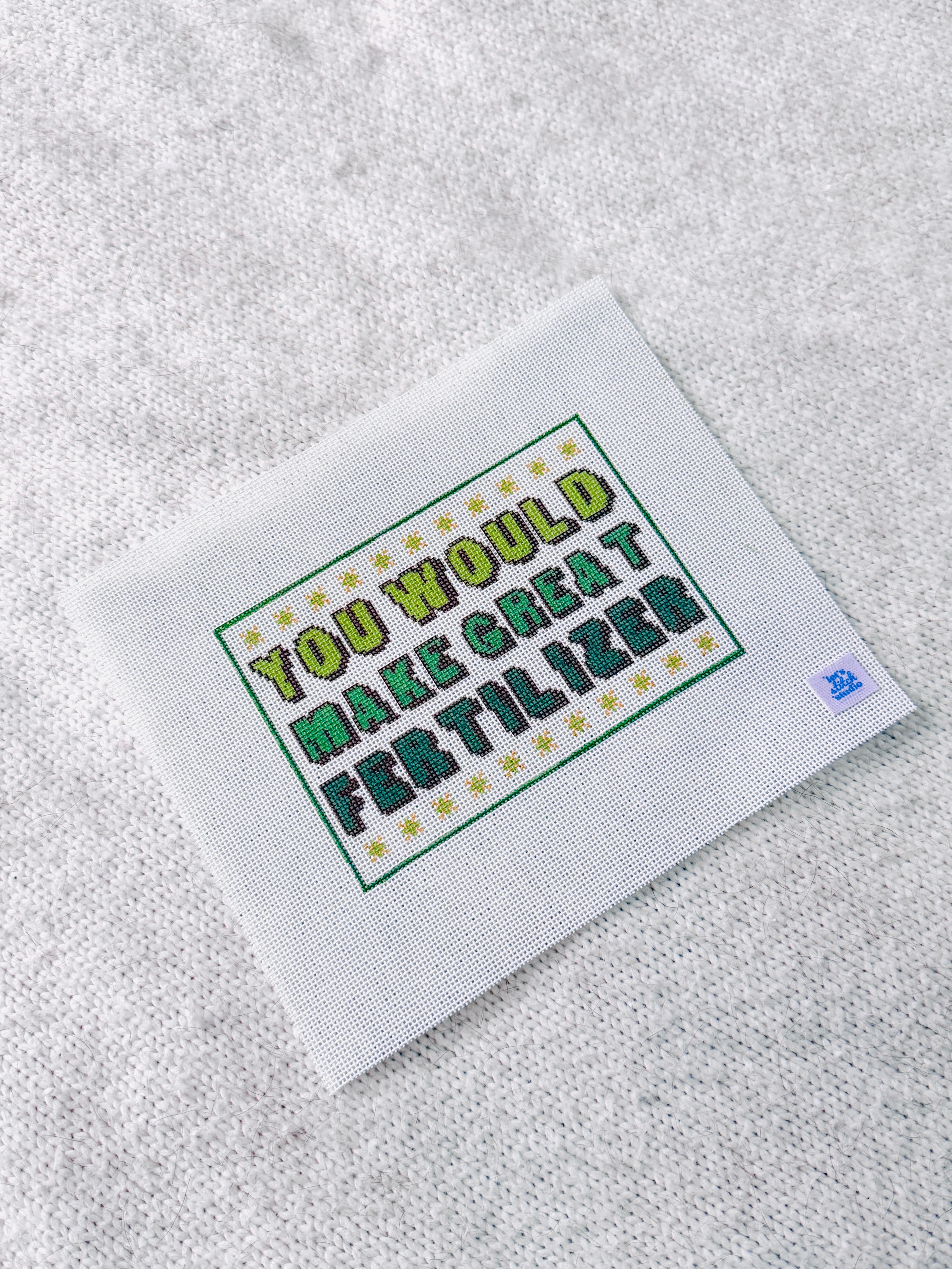 You Would Make Great Fertilizer - Green -  18 Mesh Needlepoint Canvas