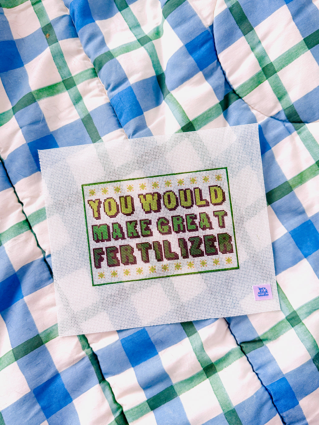 You Would Make Great Fertilizer - Green -  18 Mesh Needlepoint Canvas