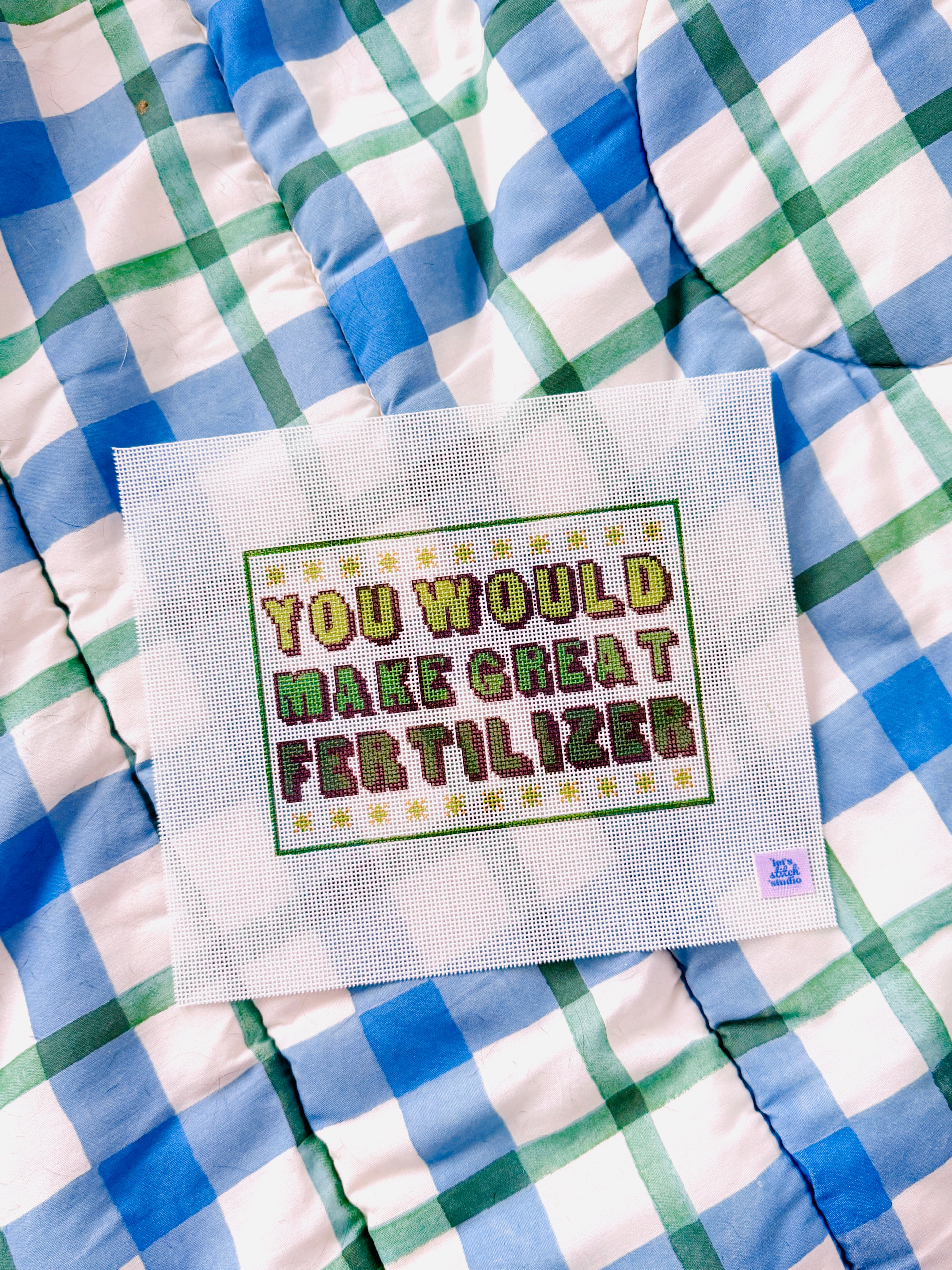 You Would Make Great Fertilizer - Green -  18 Mesh Needlepoint Canvas