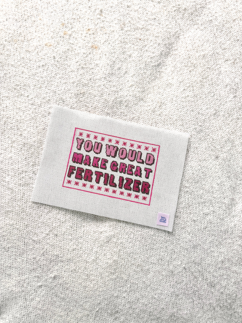 You Would Make Great Fertilizer - Pink -  18 Mesh Needlepoint Canvas