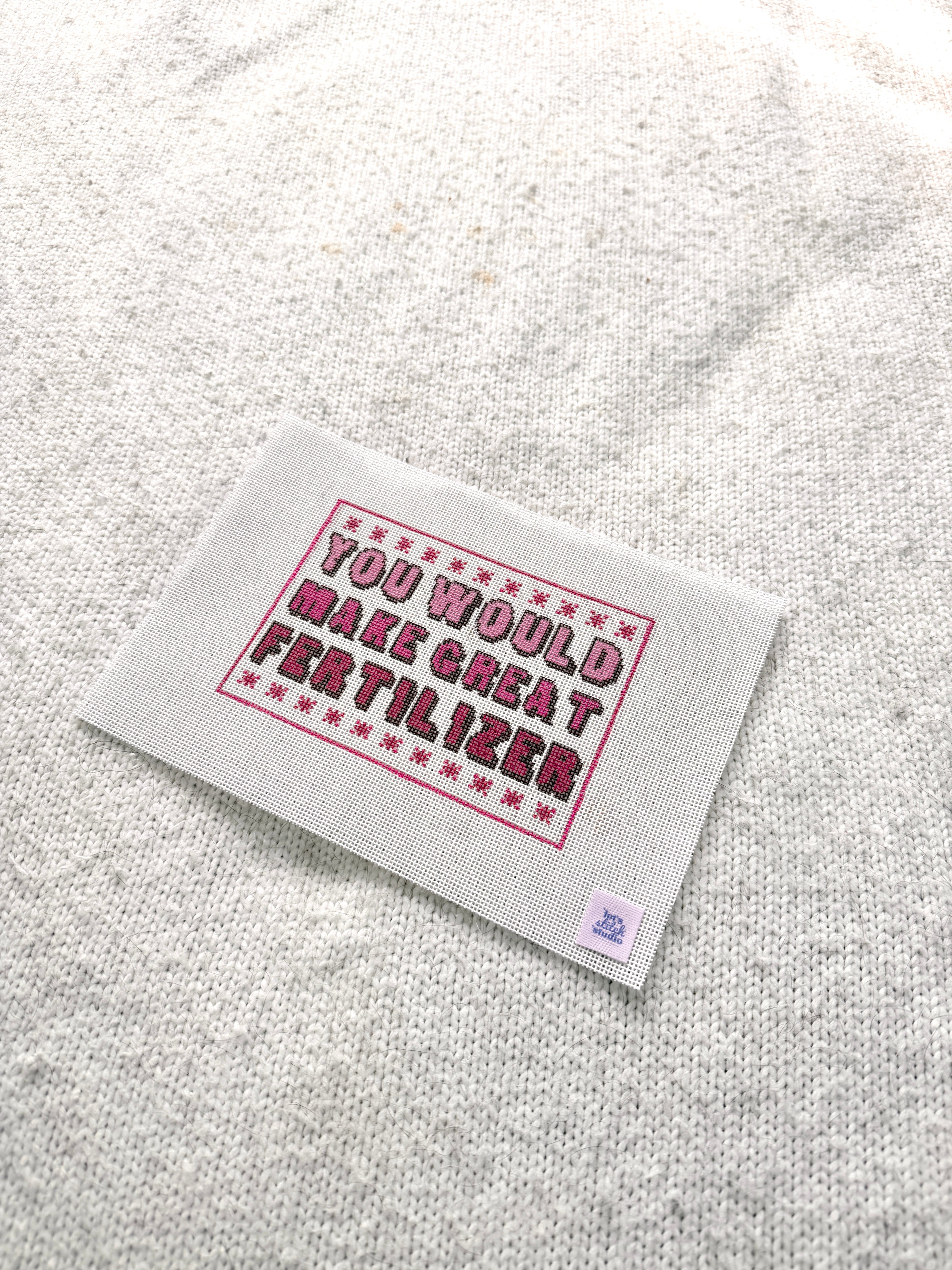 You Would Make Great Fertilizer - Pink -  18 Mesh Needlepoint Canvas