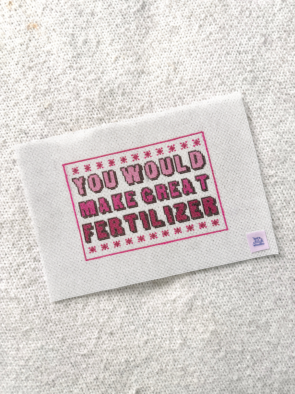 You Would Make Great Fertilizer - Pink -  18 Mesh Needlepoint Canvas