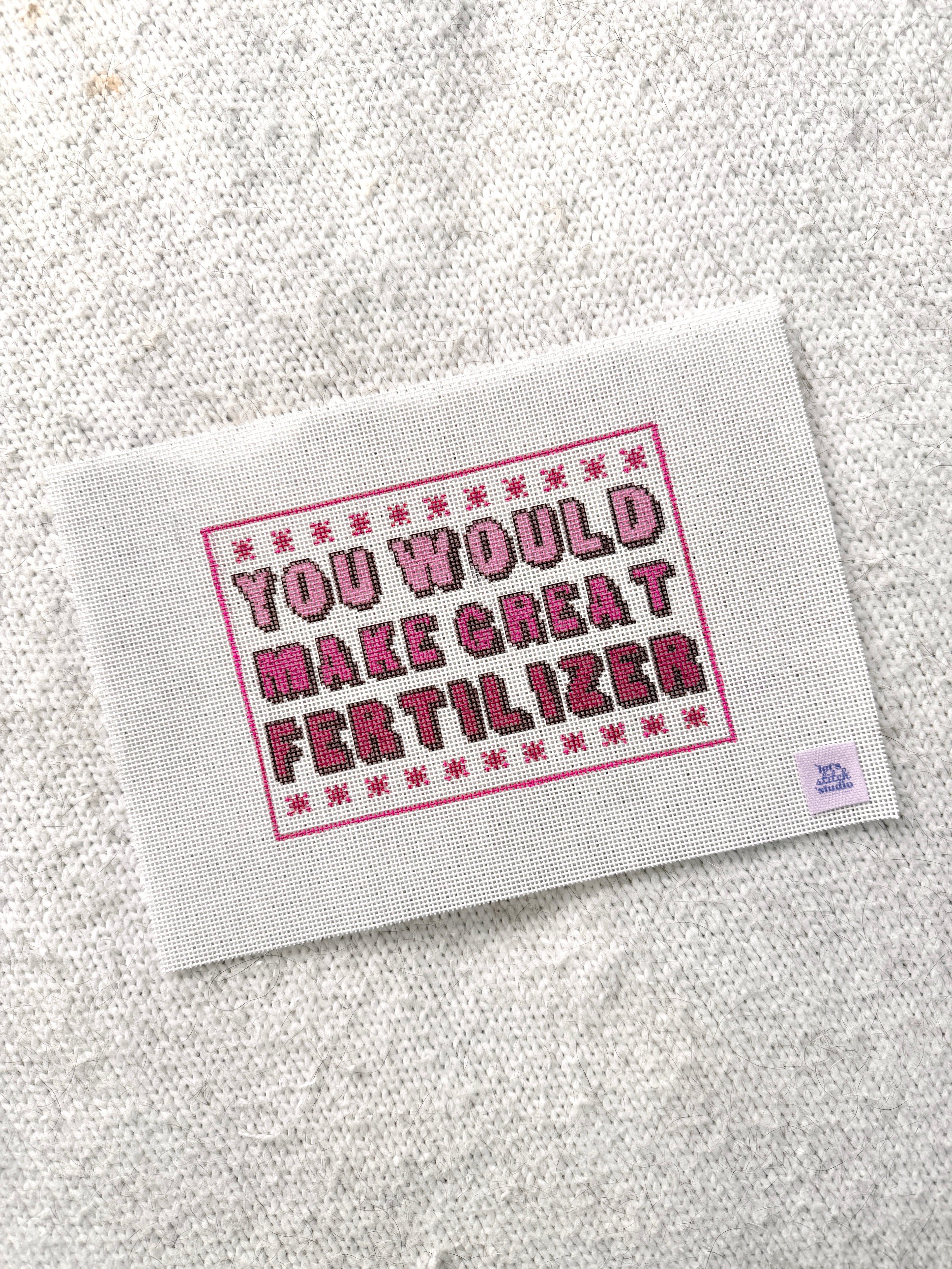 You Would Make Great Fertilizer - Pink -  18 Mesh Needlepoint Canvas